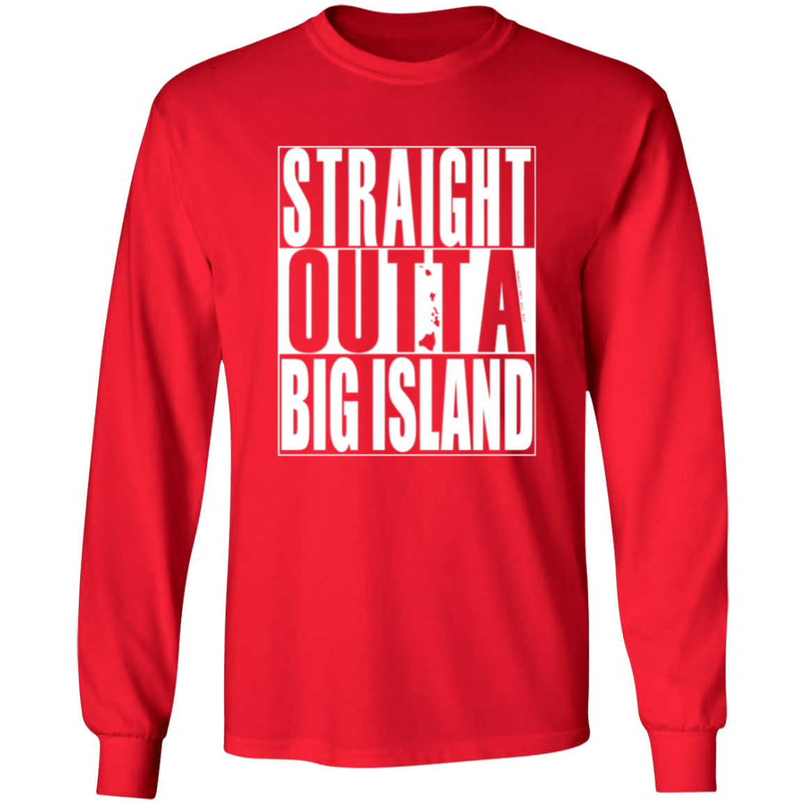 Straight Outta Big Island (white ink) LS T-Shirt
