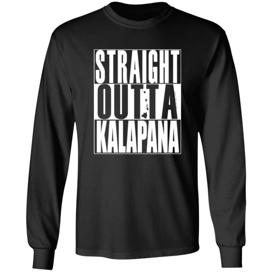Straight Outta Kalapana (white ink) LS T-Shirt