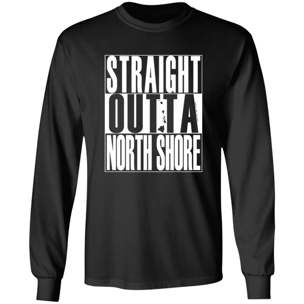 Straight Outta North Shore (white ink)  LS T-Shirt