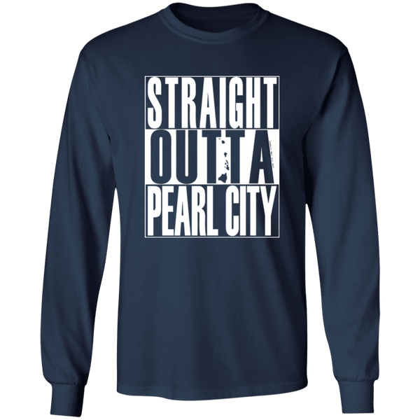 Straight Outta Pearl City (white ink)  LS T-Shirt