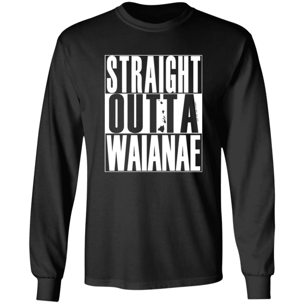 Straight Outta Waianae (white ink)  LS T-Shirt