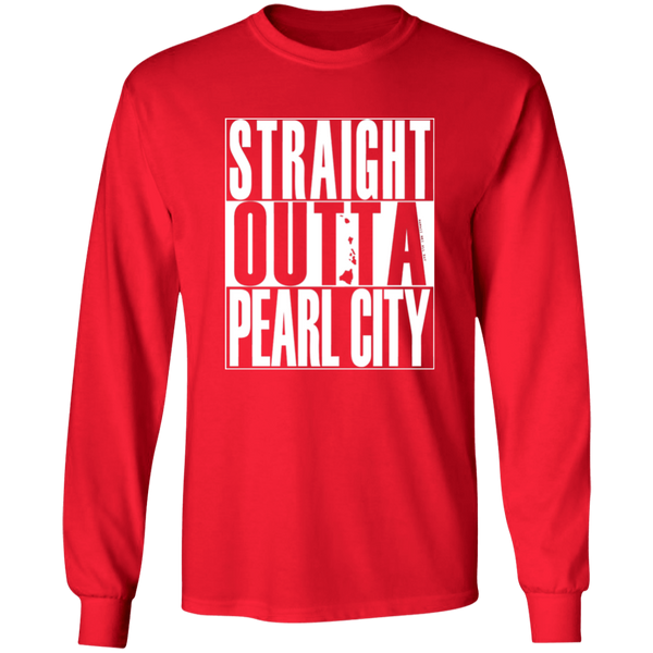 Straight Outta Pearl City (white ink)  LS T-Shirt