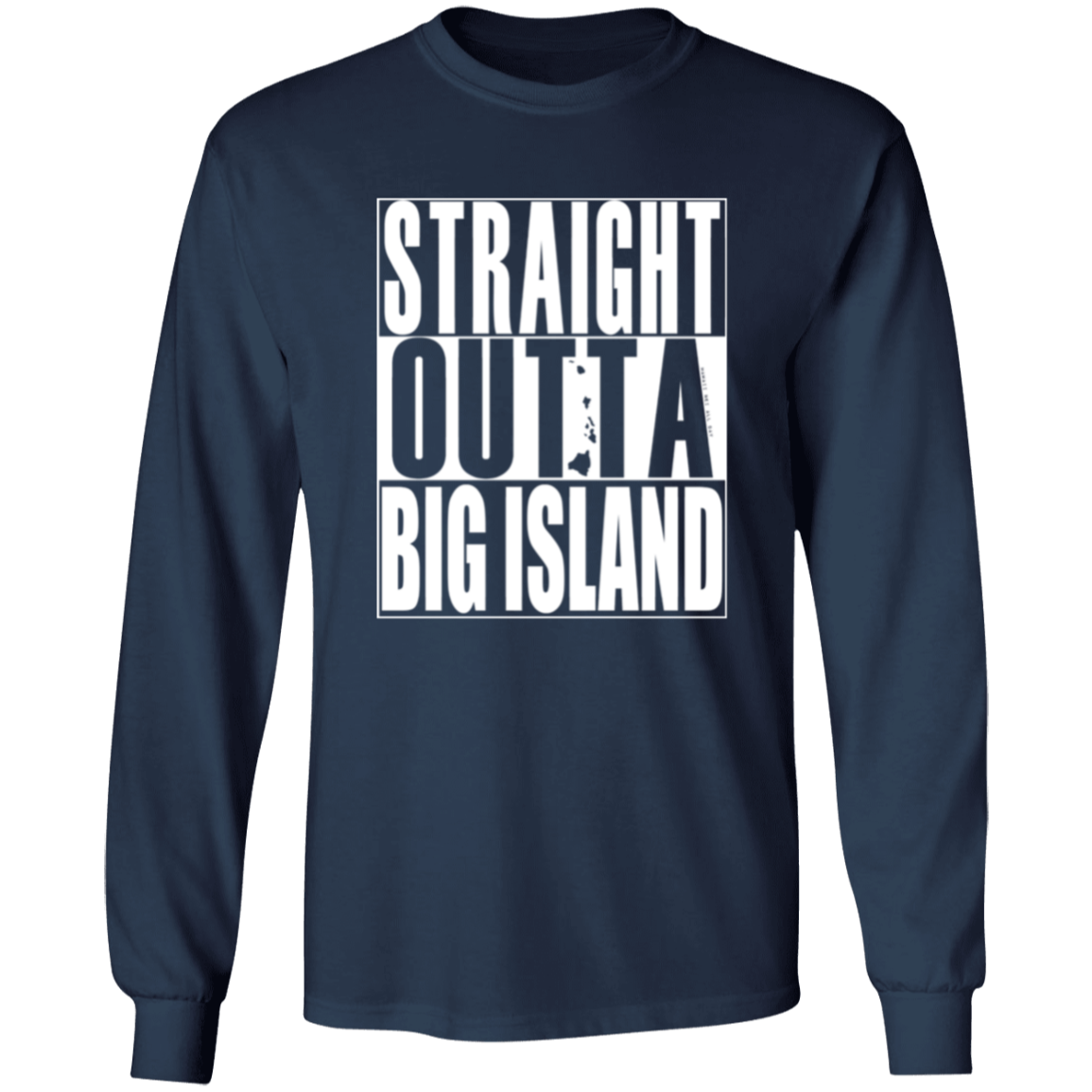 Straight Outta Big Island (white ink) LS T-Shirt