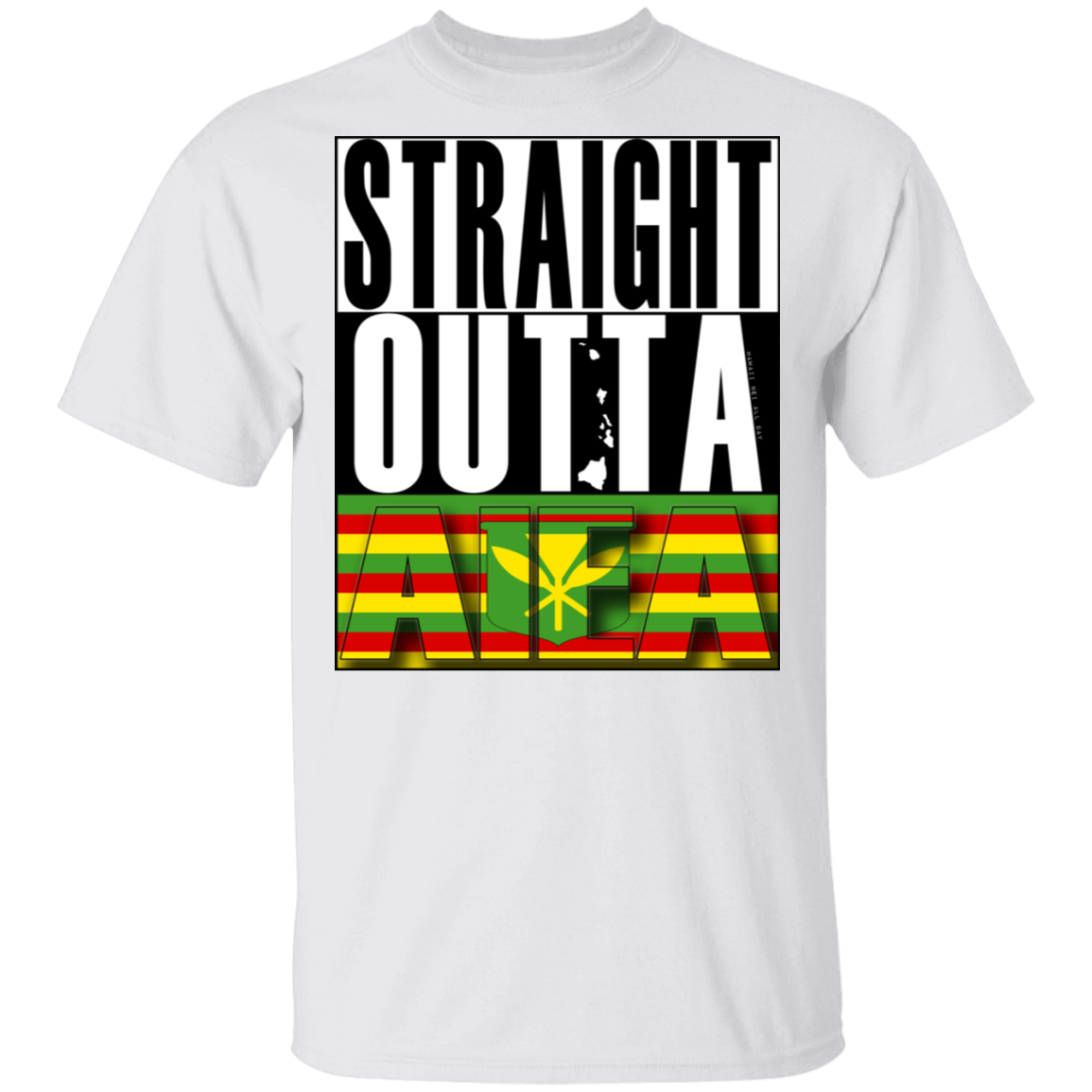 Straight Outta Aiea (Kanaka Maoli) T-Shirt, T-Shirts, Hawaii Nei All Day