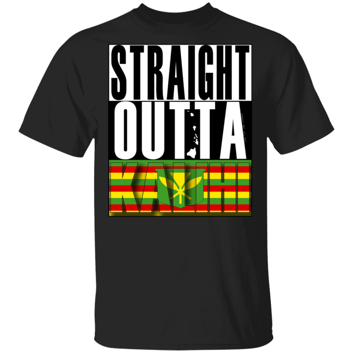 Straight Outta Kalihi (Kanaka Maoli) T-Shirt, T-Shirts, Hawaii Nei All Day