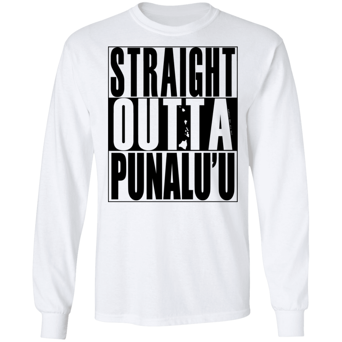 Straight Outta Punalu'u(black ink) LS T-Shirt