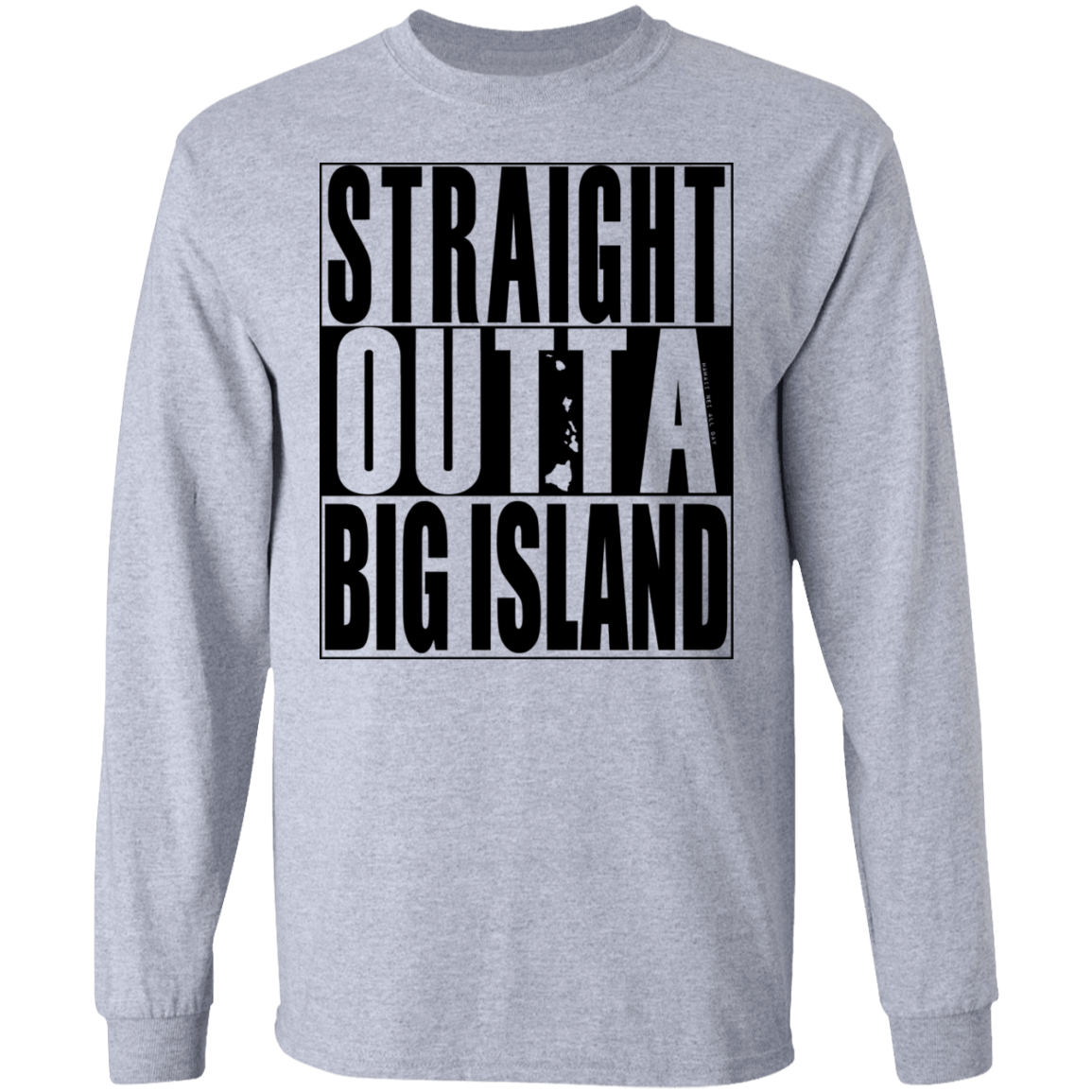 Straight Outta Big Island(black ink) LS T-Shirt