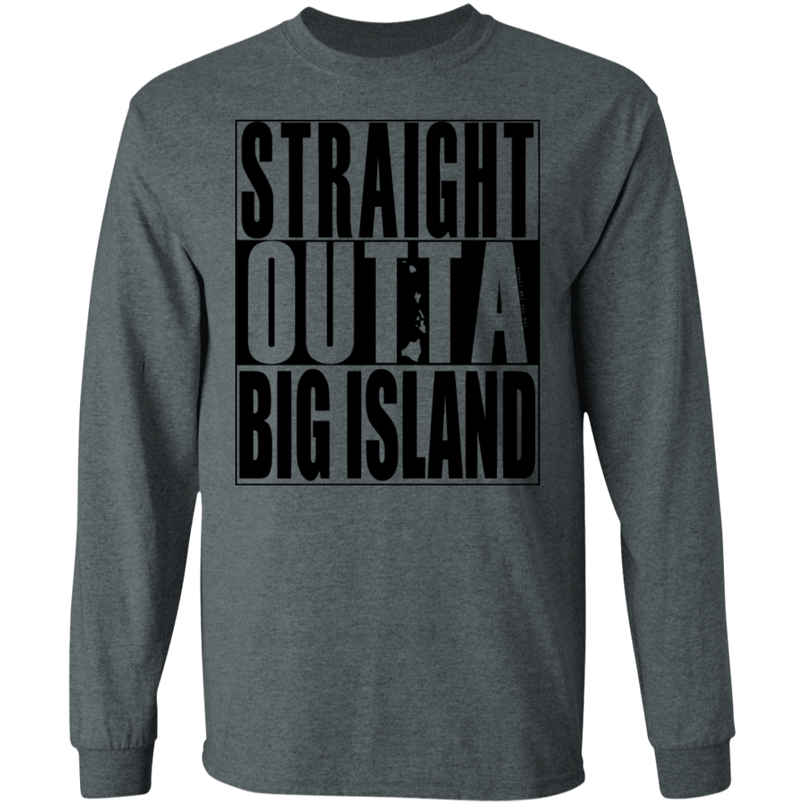 Straight Outta Big Island(black ink) LS T-Shirt