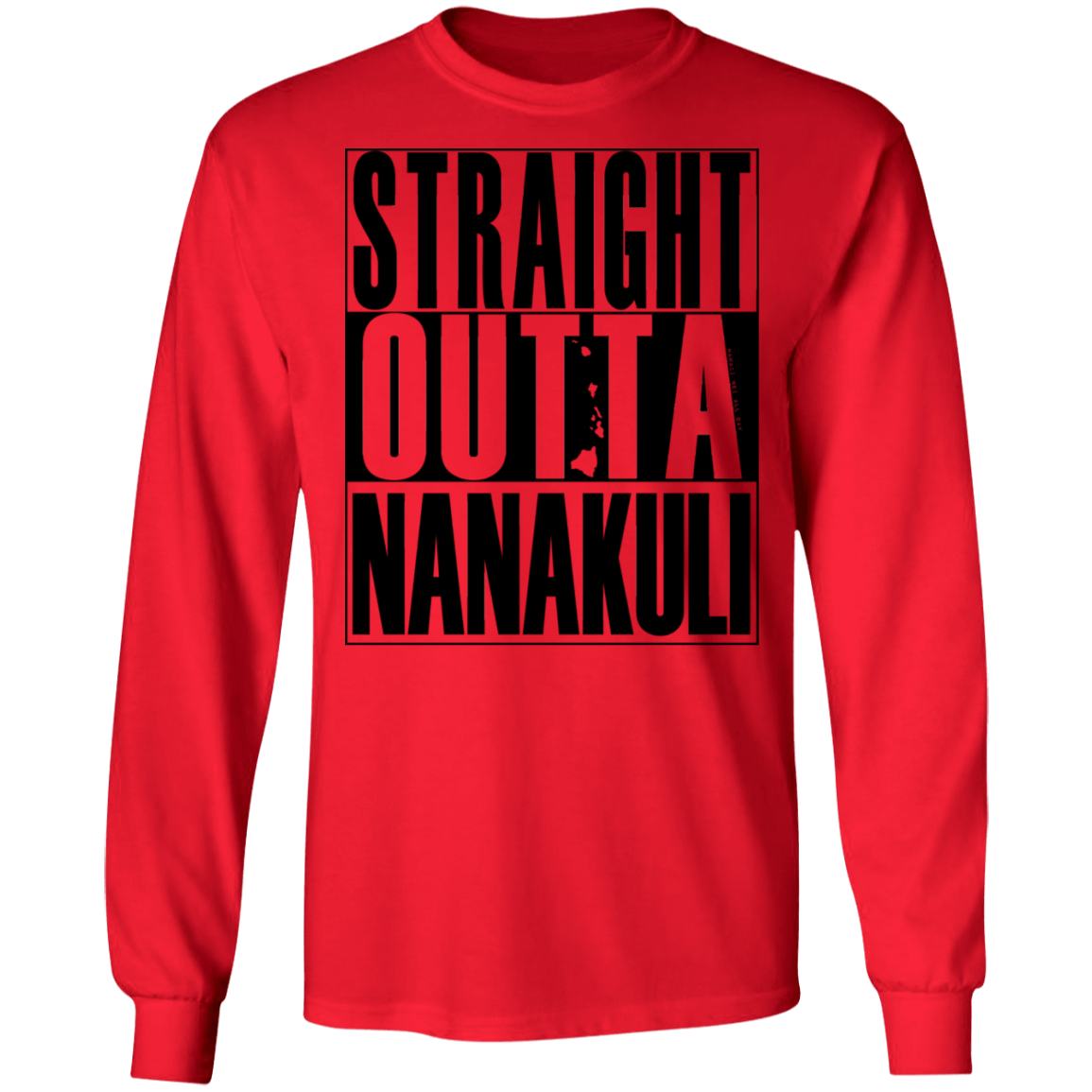 Straight Outta Nanakuli (black ink) LS T-Shirt