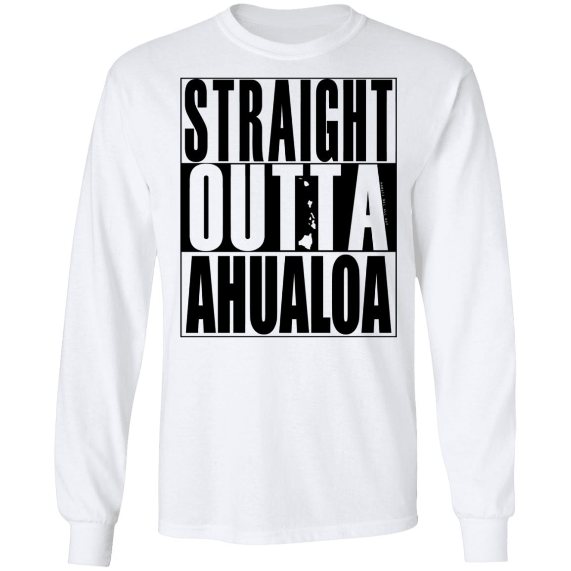 Straight Outta Ahualoa(black ink) LS T-Shirt