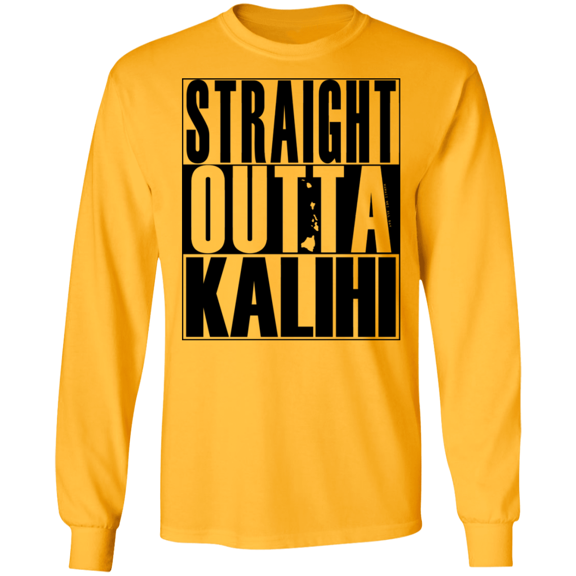 Straight Outta Kalihi(black ink) LS T-Shirt