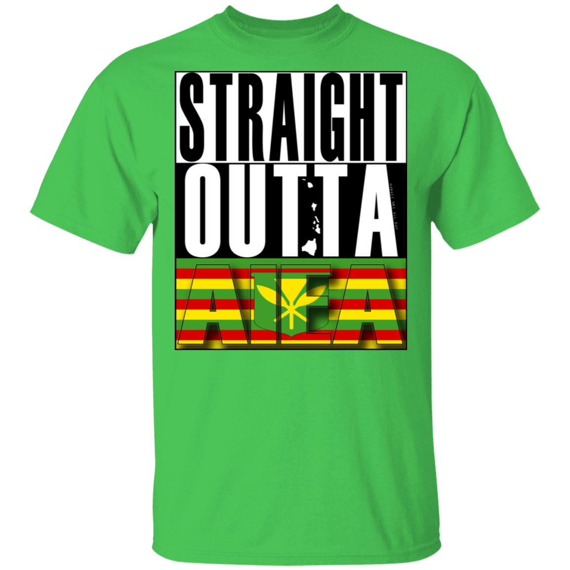 Straight Outta Aiea (Kanaka Maoli) T-Shirt, T-Shirts, Hawaii Nei All Day