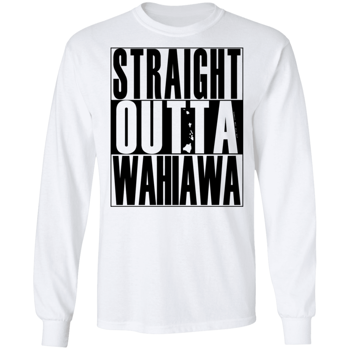 Straight Outta Wahiawa (black ink) LS T-Shirt