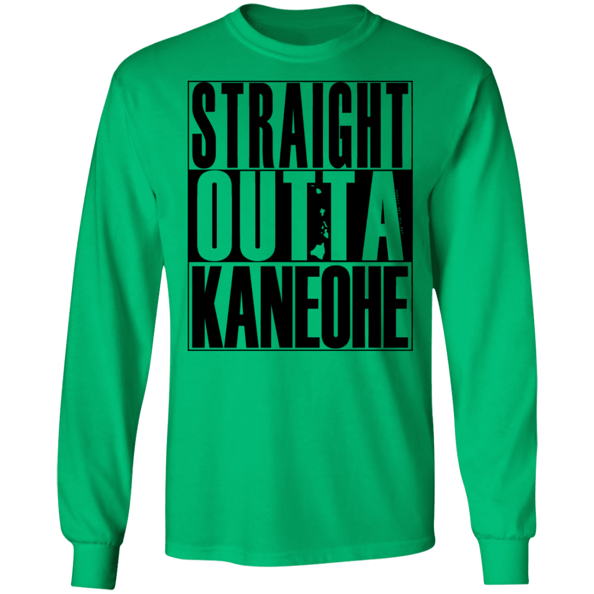 Straight Outta Kaneohe (black ink) LS T-Shirt